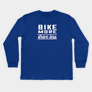 Bike More, Drive Less Kids Long Sleeve T-Shirt